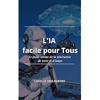 L'IA facile pour Tous: Le guide ultime de la génération de texte et d'image (French Edition) L'IA facile pour Tous: Le guide ultime de la génération de texte et d'image (French Edition) Kindle Paperback