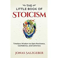 The Little Book of Stoicism: Timeless Wisdom to Gain Resilience, Confidence, and Calmness The Little Book of Stoicism: Timeless Wisdom to Gain Resilience, Confidence, and Calmness Paperback Kindle Audible Audiobook Hardcover