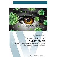 Verwendung von Augentropfen: Faktoren, die die Einhaltung von Vorschriften und Herausforderungen beeinflussen (German Edition)