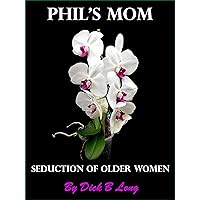 Seduction of Older Women - Phil's Mom Seduction of Older Women - Phil's Mom Kindle