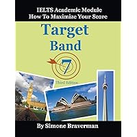 Target Band 7: IELTS Academic Module - How to Maximize Your Score (Third Edition) Target Band 7: IELTS Academic Module - How to Maximize Your Score (Third Edition) Paperback
