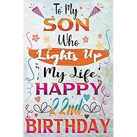 To My Son Who Lights Up... 22nd Birthday Gift: Happy 22nd Birthday Notebook, Gifts For Son, Meaningful Birthday Gifts For Son