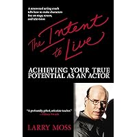 The Intent to Live: Achieving Your True Potential as an Actor The Intent to Live: Achieving Your True Potential as an Actor Paperback Kindle Hardcover
