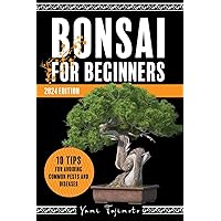 Bonsai for Beginners: A Step-by-Step Guide to Growing, Shaping, and Thriving with Your Bonsai | 2024 Edition