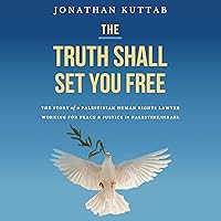 The Truth Shall Set You Free: The Story of a Palestinian Human Rights Lawyer Working for Peace and Justice in Palestine/Israel The Truth Shall Set You Free: The Story of a Palestinian Human Rights Lawyer Working for Peace and Justice in Palestine/Israel Paperback Kindle Audible Audiobook