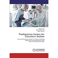 Predisposing factors for Caesarean Section: Increased Cesarean section in Jimma University Specialised Hospital beyond WHO recommendations,Ethiopia.