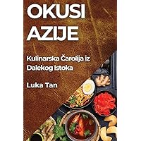 Okusi Azije: Kulinarska Čarolija iz Dalekog Istoka (Croatian Edition)