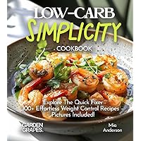 LOW-CARB Simplicity Cookbook: With 100+ Quick Recipes – Pictures Included!