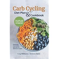 Carb Cycling Diet Plan & Cookbook: The Little Carb Cycling Guide for Beginners