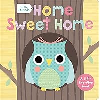 Little Friends: Home Sweet Home: A Lift-the-Flap Book Little Friends: Home Sweet Home: A Lift-the-Flap Book Board book