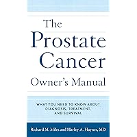 The Prostate Cancer Owner's Manual: What You Need to Know About Diagnosis, Treatment, and Survival The Prostate Cancer Owner's Manual: What You Need to Know About Diagnosis, Treatment, and Survival Hardcover Kindle