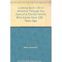 Looking Back: Life in America Through the Eyes of a Finnish Family Who Came Here 100 Years Ago Looking Back: Life in America Through the Eyes of a Finnish Family Who Came Here 100 Years Ago Spiral-bound