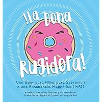 La Dona Rugidora: Una Guía para Niños para Sobrevivir a una Resonancia Magnética (MRI) (Donut That Roared) (Spanish Edition)