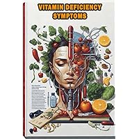 Vitamin Deficiency Symptoms: Gain insights into the signs and symptoms of various vitamin deficiencies and their health impacts. Vitamin Deficiency Symptoms: Gain insights into the signs and symptoms of various vitamin deficiencies and their health impacts. Paperback