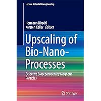 Upscaling of Bio-Nano-Processes: Selective Bioseparation by Magnetic Particles (Lecture Notes in Bioengineering) Upscaling of Bio-Nano-Processes: Selective Bioseparation by Magnetic Particles (Lecture Notes in Bioengineering) Kindle Hardcover Paperback