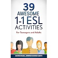 39 Awesome 1-1 ESL Activities: For Teachers of Teenagers and Adults Who Want to Have Engaging, Interactive, & Student-Centred Private English Classes (Teaching ... English as a Second or Foreign Language)