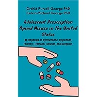 Adolescent Prescription Opioid Misuse : What you need to know about Hydrocodone, Oxycodone, Fentanyl, Tramadol, Codeine, and Morphine Adolescent Prescription Opioid Misuse : What you need to know about Hydrocodone, Oxycodone, Fentanyl, Tramadol, Codeine, and Morphine Kindle Hardcover Paperback