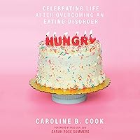 Hungry: Celebrating Life after Overcoming an Eating Disorder Hungry: Celebrating Life after Overcoming an Eating Disorder Audible Audiobook Paperback Kindle
