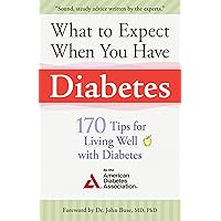 What to Expect When You Have Diabetes: 170 Tips For Living Well With Diabetes What to Expect When You Have Diabetes: 170 Tips For Living Well With Diabetes Paperback Kindle