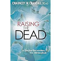 Raising the Dead: A Doctor Encounters the Miraculous Raising the Dead: A Doctor Encounters the Miraculous Paperback Audible Audiobook Kindle Hardcover Audio CD