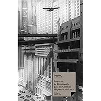 Proyecto de Constitución para las Colonias Hispano-Americanas (Leyes nº 100) (Spanish Edition) Proyecto de Constitución para las Colonias Hispano-Americanas (Leyes nº 100) (Spanish Edition) Kindle Paperback