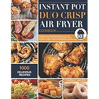 Instant Pot Duo Crisp Air Fryer Cookbook: 1000 Delicious and Affordable Recipes for Your Instant Pot Duo Crisp Pressure Cooker to Air Fry, Roast, Bakes, Broil and Dehydrate, plus Pro tips Instant Pot Duo Crisp Air Fryer Cookbook: 1000 Delicious and Affordable Recipes for Your Instant Pot Duo Crisp Pressure Cooker to Air Fry, Roast, Bakes, Broil and Dehydrate, plus Pro tips Paperback