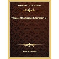 Voyages of Samuel de Champlain V1 Voyages of Samuel de Champlain V1 Hardcover Paperback