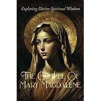 The Gospel Of Mary Magdalene: Exploring Divine Spiritual Wisdom The Gospel Of Mary Magdalene: Exploring Divine Spiritual Wisdom Paperback Kindle Audible Audiobook Hardcover