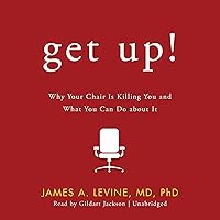 Get Up ! Why Your Chair Is Killing You and What You Can Do about It Get Up ! Why Your Chair Is Killing You and What You Can Do about It Audio CD Paperback Audible Audiobook Kindle MP3 CD