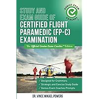 Study and Exam Guide of Certified Flight Paramedic (FP-C) Examination: The Official Genius Exam Coaches Edition