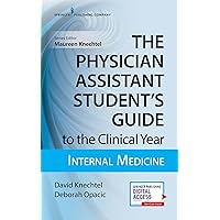 The Physician Assistant Student's Guide to the Clinical Year: Internal Medicine: With Free Online Access! The Physician Assistant Student's Guide to the Clinical Year: Internal Medicine: With Free Online Access! Paperback Kindle