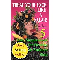 Volume 5. Treat Your Face Like a Salad Skin Care Naturally, Wrinkle-&-Blemish-Free Recipes & Gourmet Hints for a Fabu-lishous Face & Natural Facelift. ... (Natural Face Lift - Natural Skin Care) Volume 5. Treat Your Face Like a Salad Skin Care Naturally, Wrinkle-&-Blemish-Free Recipes & Gourmet Hints for a Fabu-lishous Face & Natural Facelift. ... (Natural Face Lift - Natural Skin Care) Kindle