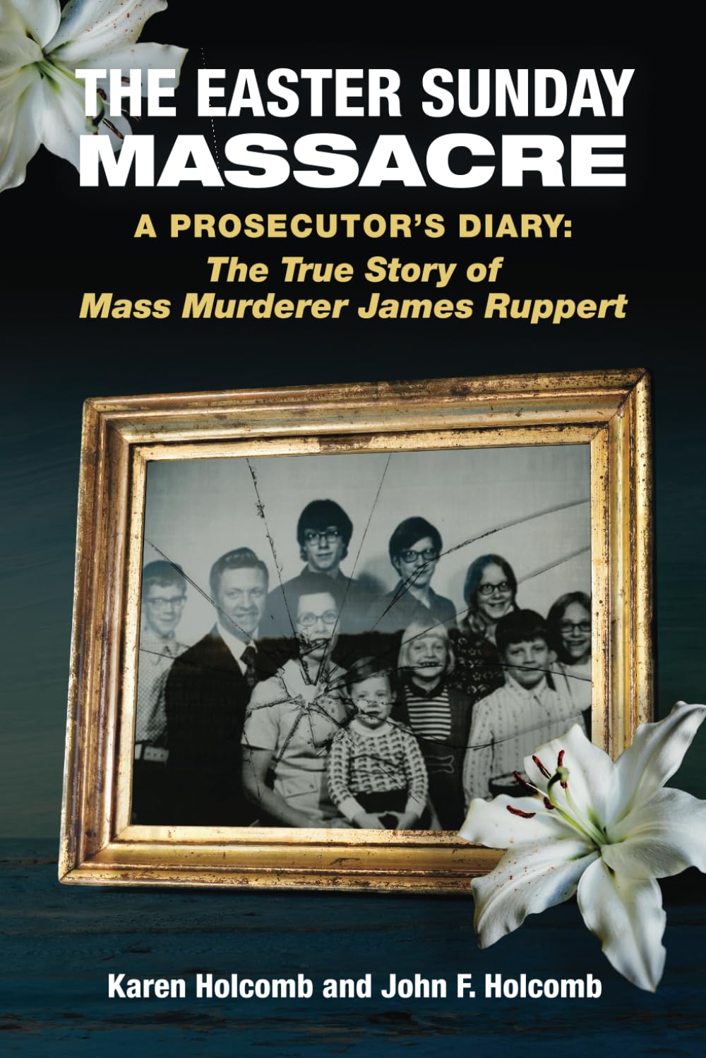Easter Sunday Massacre: A Prosecutor's Diary: the True Story of James Ruppert