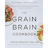 The Grain Brain Cookbook: More Than 150 Life-Changing Gluten-Free Recipes to Transform Your Health The Grain Brain Cookbook: More Than 150 Life-Changing Gluten-Free Recipes to Transform Your Health Hardcover Kindle Paperback