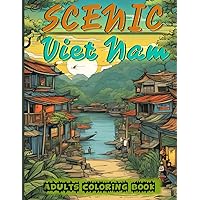Scenic Vietnam Adults Coloring book: Discover the Beauty of Vietnam's Culture, Landscapes, and Traditions Through Art