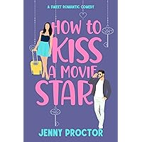 How to Kiss a Movie Star: A Sweet Romantic Comedy (How to Kiss a Hawthorne Brother Book 4) How to Kiss a Movie Star: A Sweet Romantic Comedy (How to Kiss a Hawthorne Brother Book 4) Kindle Paperback