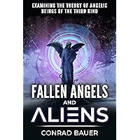 Fallen Angels and Aliens: Examining the Theory of Angelic Beings of the Third Kind (Paranormal and Unexplained Mysteries Book 25) Fallen Angels and Aliens: Examining the Theory of Angelic Beings of the Third Kind (Paranormal and Unexplained Mysteries Book 25) Kindle Audible Audiobook Paperback