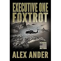 Executive One Foxtrot: Fast-Paced, Edge-of-Your-Seat ACTION ADVENTURE FICTION BOOK with Suspense and Clean Language (Patriotic Action Thriller Books – Short Reads Fiction 1) Executive One Foxtrot: Fast-Paced, Edge-of-Your-Seat ACTION ADVENTURE FICTION BOOK with Suspense and Clean Language (Patriotic Action Thriller Books – Short Reads Fiction 1) Kindle