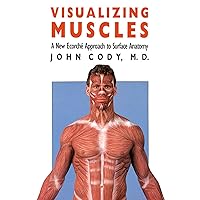 Visualizing Muscles: A New Ecorché Approach to Surface Anatomy Visualizing Muscles: A New Ecorché Approach to Surface Anatomy Paperback