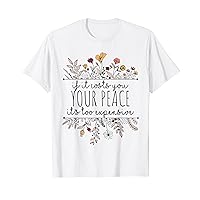 If It Costs You Your Peace Its Too Expensive T-Shirt