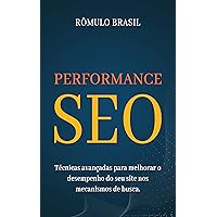 Performance SEO: Técnicas avançadas para melhorar o desempenho do seu site nos mecanismos de busca (Portuguese Edition)
