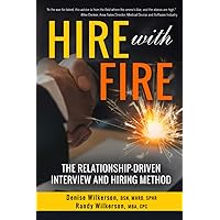 HIRE with FIRE: The Relationship-Driven Interview and Hiring Method HIRE with FIRE: The Relationship-Driven Interview and Hiring Method Paperback Kindle Audible Audiobook Hardcover