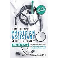 How to Ace the Physician Assistant School Interview, 2nd Edition