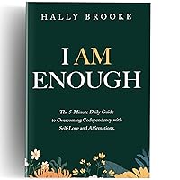 I Am Enough: The 5-Minute Daily Guide to Overcoming Codependency with Self-Love and Affirmations I Am Enough: The 5-Minute Daily Guide to Overcoming Codependency with Self-Love and Affirmations Paperback Hardcover
