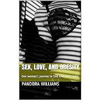 Sex, Love, and Obesity: One woman's journey to find love and sanity (Sex, Love, and Obesity - Book 1)