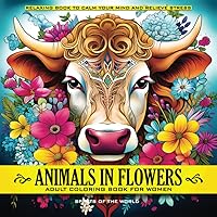 Animals in Flowers Adult Coloring Book for Women - Spirits of The World: Relaxing Journey to Calm your Mind and Relief Stress - Explore 50 Beautiful ... Capturing Calmness in Blossom of Nature