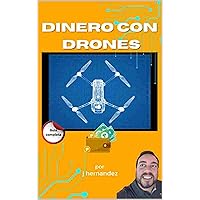 Dinero con Drones: Guia completa (Spanish Edition) Dinero con Drones: Guia completa (Spanish Edition) Kindle