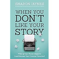 When You Don't Like Your Story: What If Your Worst Chapters Could Become Your Greatest Victories? When You Don't Like Your Story: What If Your Worst Chapters Could Become Your Greatest Victories? Paperback Audible Audiobook Kindle Audio CD