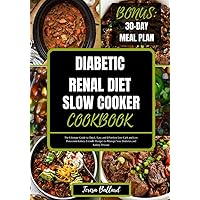 DIABETIC RENAL DIET SLOW COOKER COOKBOOK: The Ultimate Guide to Quick, Easy and Effortless Low Carb and Low Potassium Kidney-Friendly Recipes to ... Disease (HEALTHY RENAL DIET NUTRITION) DIABETIC RENAL DIET SLOW COOKER COOKBOOK: The Ultimate Guide to Quick, Easy and Effortless Low Carb and Low Potassium Kidney-Friendly Recipes to ... Disease (HEALTHY RENAL DIET NUTRITION) Paperback Kindle