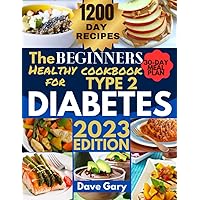 The Beginners Healthy Cookbook For Type 2 Diabetes: The Ultimate Diabetic Guide for Patients Just Diagnosed | with A 30-Days Meal Plan and 1200-Days ... for Healthy Living Diet Cookbooks Series) The Beginners Healthy Cookbook For Type 2 Diabetes: The Ultimate Diabetic Guide for Patients Just Diagnosed | with A 30-Days Meal Plan and 1200-Days ... for Healthy Living Diet Cookbooks Series) Kindle Paperback